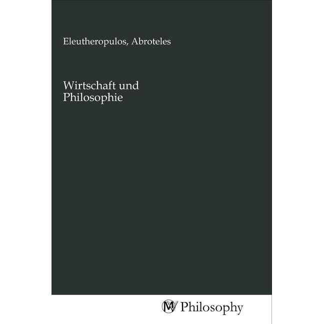Wirtschaft und Philosophie, Sachbücher von Abroteles Eleutheropulos