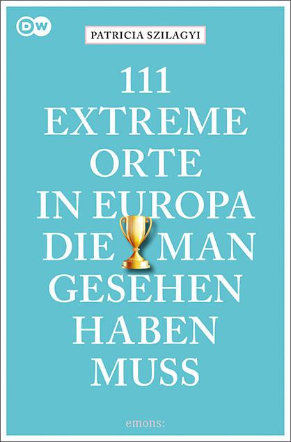 Produktbild 111 extreme Orte in Europa, die man gesehen haben muss (Deutsch, Patricia Szilagyi, 2021)