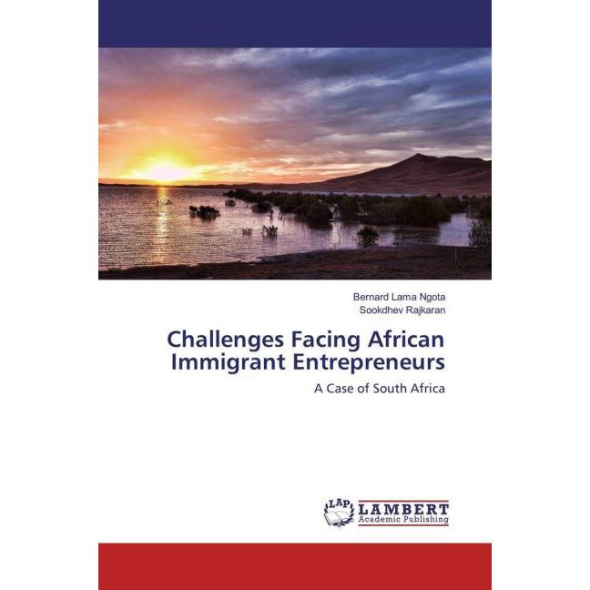 Challenges Facing African Immigrant Entrepreneurs, Fachbücher von Sookdhev Rajkaran, Bernard Lama Ngota