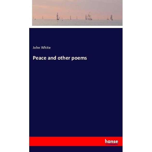 Peace and other poems, Belletristik von John White