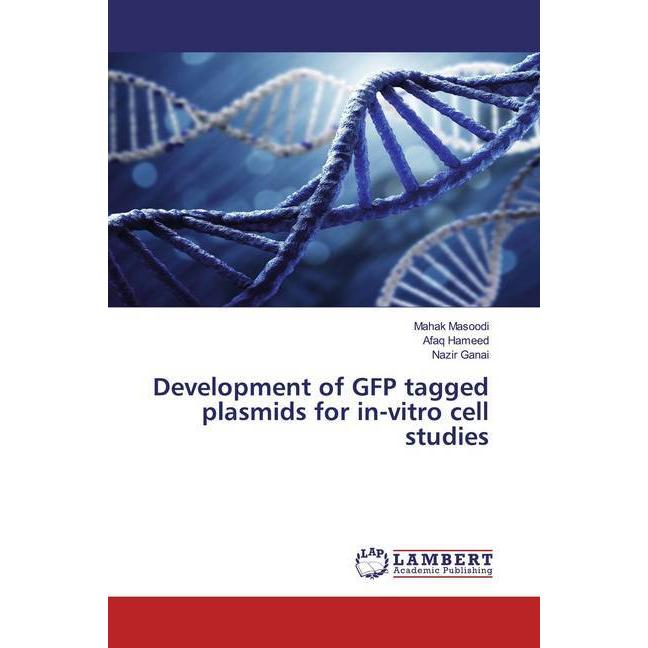 Development of GFP tagged plasmids for in-vitro cell studies, Fachbücher von Afaq Hameed, Mahak Masoodi, Nazir Ganai
