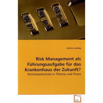 Risk Management als Führungsaufgabe für das Krankenhaus der Zukunft?, Fachbücher