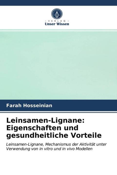 Produktbild Leinsamen-Lignane: Eigenschaften und gesundheitliche Vorteile (Deutsch, Farah Hosseinian, 2021)