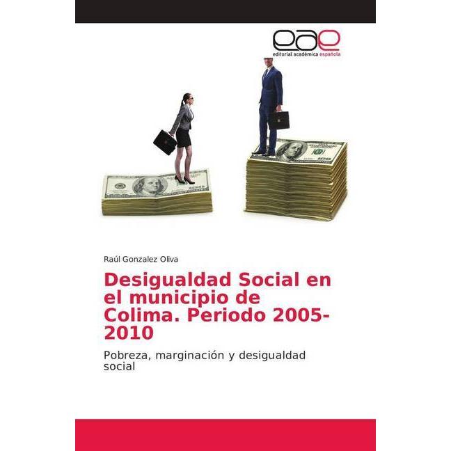 Desigualdad Social en el municipio de Colima. Periodo 2005-2010, Fachbücher von Raúl Gonzalez Oliva