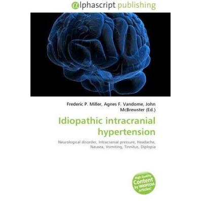 Idiopathic intracranial hypertension, Fachbücher von Agnes F. Vandome, Frederic P. Miller, John McBrewster