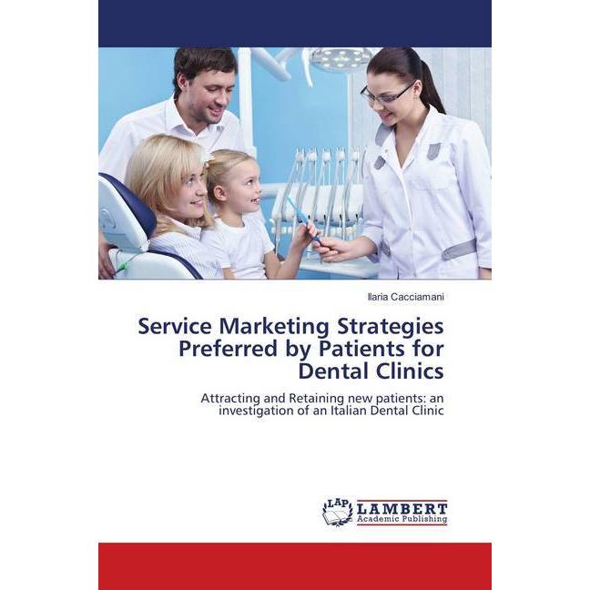 Service Marketing Strategies Preferred by Patients for Dental Clinics, Fachbücher von Ilaria Cacciamani