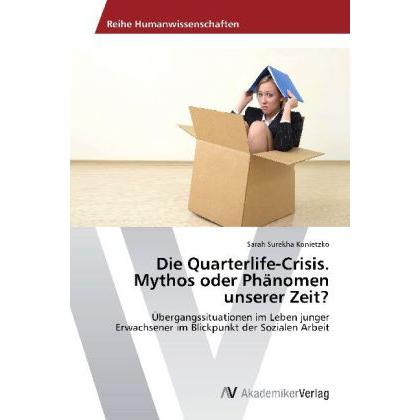 Die Quarterlife-Crisis. Mythos oder Phänomen unserer Zeit?, Fachbücher von Sarah Surekha Konietzko