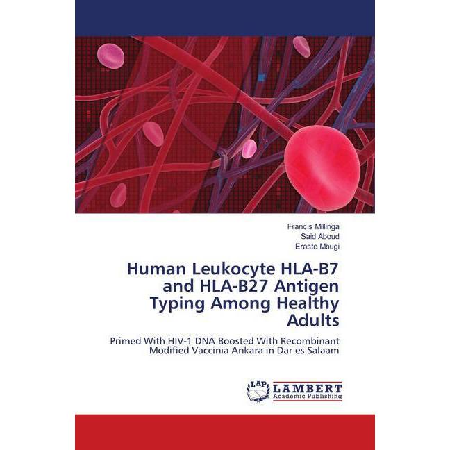 Human Leukocyte HLA-B7 and HLA-B27 Antigen Typing Among Healthy Adults, Fachbücher von Francis Millinga, Said Aboud, Era...