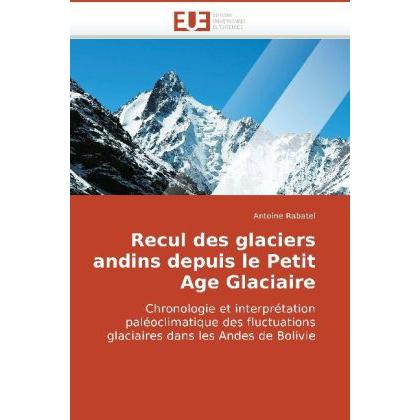 Recul des glaciers andins depuis le Petit Age Glaciaire, Fachbücher von Antoine Rabatel