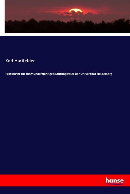 Produktbild Festschrift zur fünfhundertjährigen Stiftungsfeier der Universität Heidelberg (Deutsch, Karl Hartfelder, 2017)
