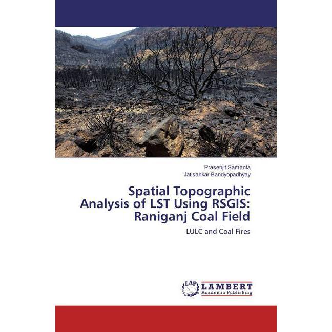 Spatial Topographic Analysis of LST Using RSGIS: Raniganj Coal Field, Fachbücher von Jatisankar Bandyopadhyay, Prasenjit...