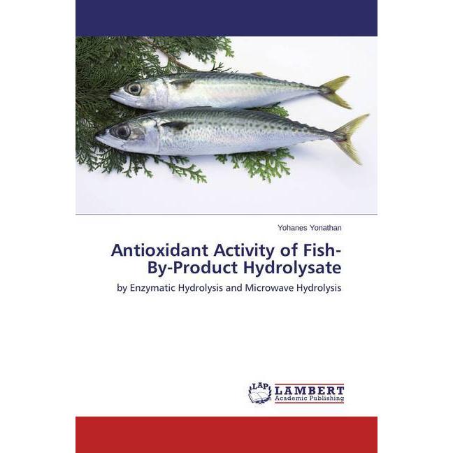 Antioxidant Activity of Fish-By-Product Hydrolysate, Fachbücher von Yohanes Yonathan