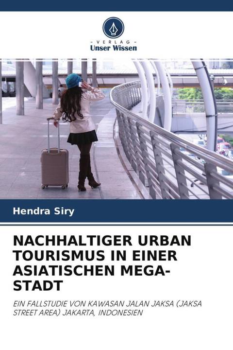 Nachhaltiger Urban Tourismus In Einer Asiatischen Mega-Stadt (Hendra Siry, 2020)