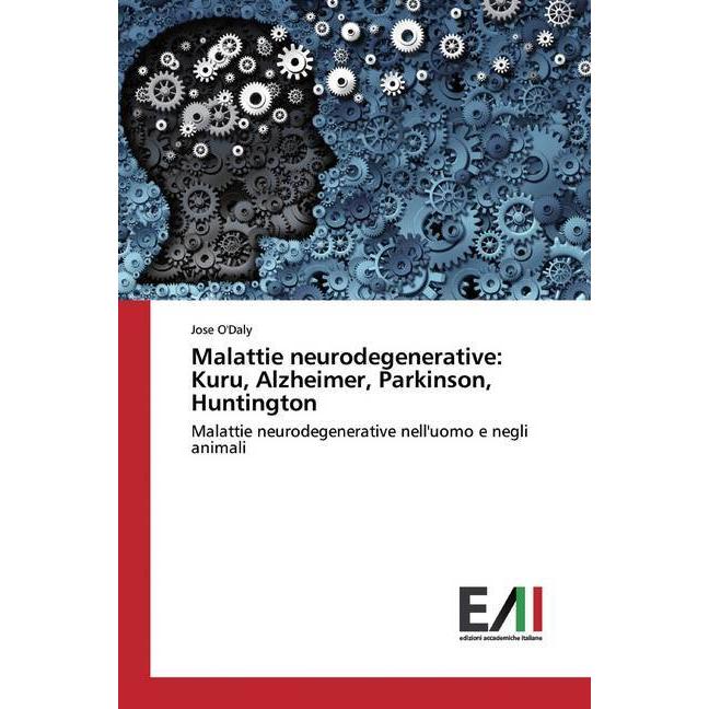 Malattie neurodegenerative: Kuru, Alzheimer, Parkinson, Huntington, Fachbücher von Jose O'Daly
