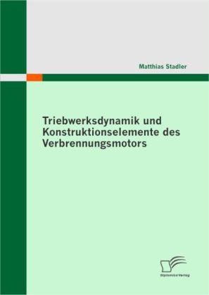 Produktbild Triebwerksdynamik und Konstruktionselemente des Verbrennungsmotors (Deutsch, Matthias Stadler, 2010)