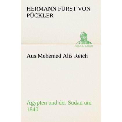 Aus Mehemed Alis Reich, Belletristik von Hermann von Pückler-Muskau