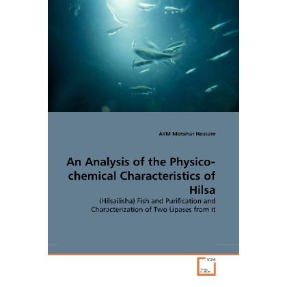 An Analysis of the Physico chemical Characteristics of Hilsa, Fachbücher von A, K. M. M. Hossain