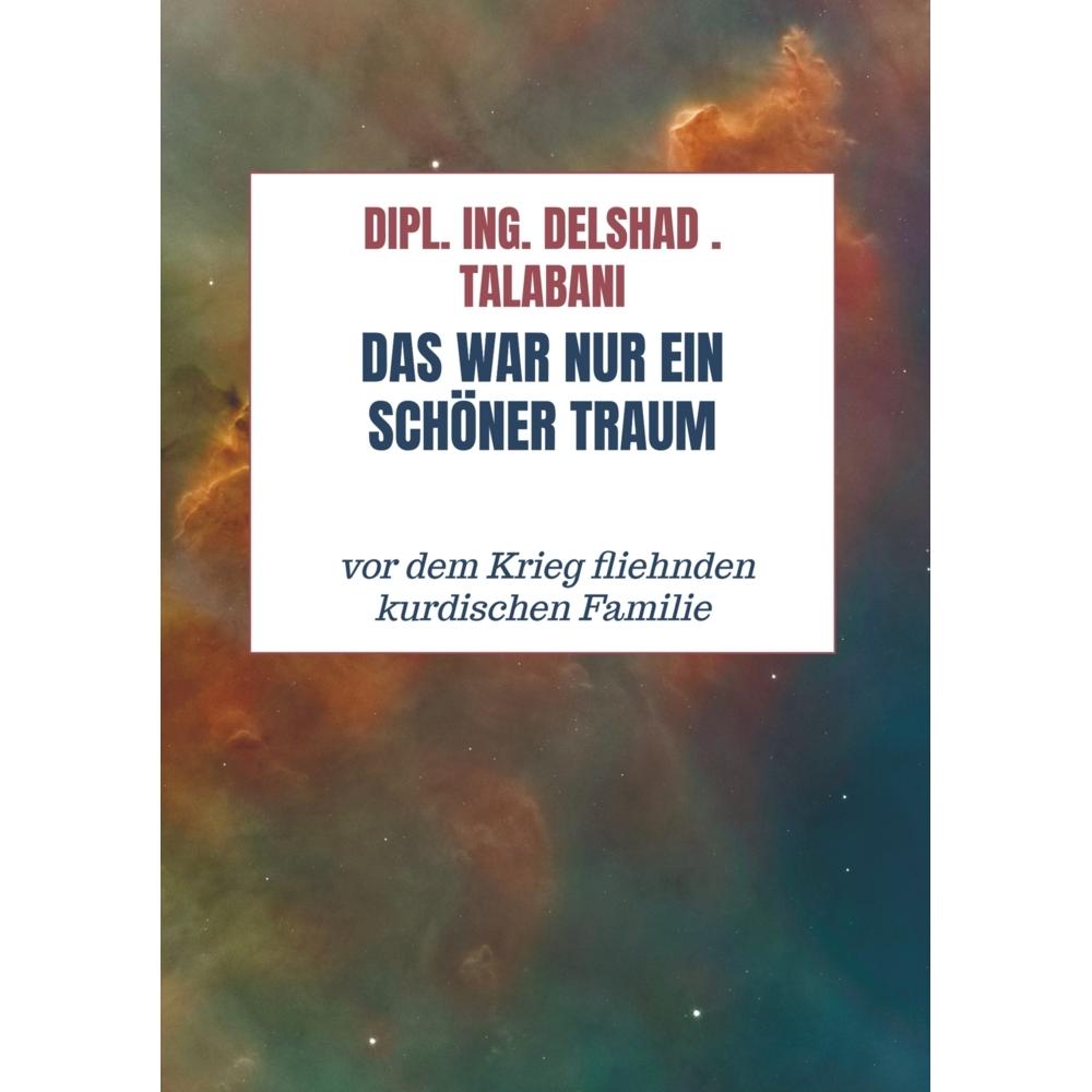 Das War Nur ein schöner Traum, Belletristik von Dipl. Ing. Delshad . Talabani
