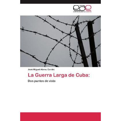 La Guerra Larga de Cuba:, Fachbücher von José Miguel Abreu Cardet