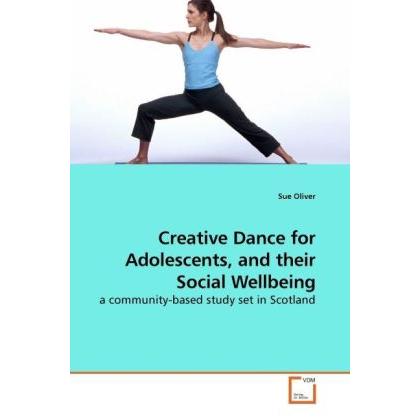 Creative Dance for Adolescents, and their Social Wellbeing, Fachbücher von Sue Oliver