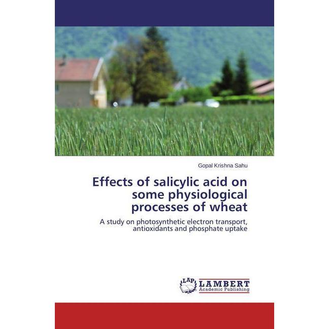 Effects of salicylic acid on some physiological processes of wheat, Fachbücher von Gopal Krishna Sahu