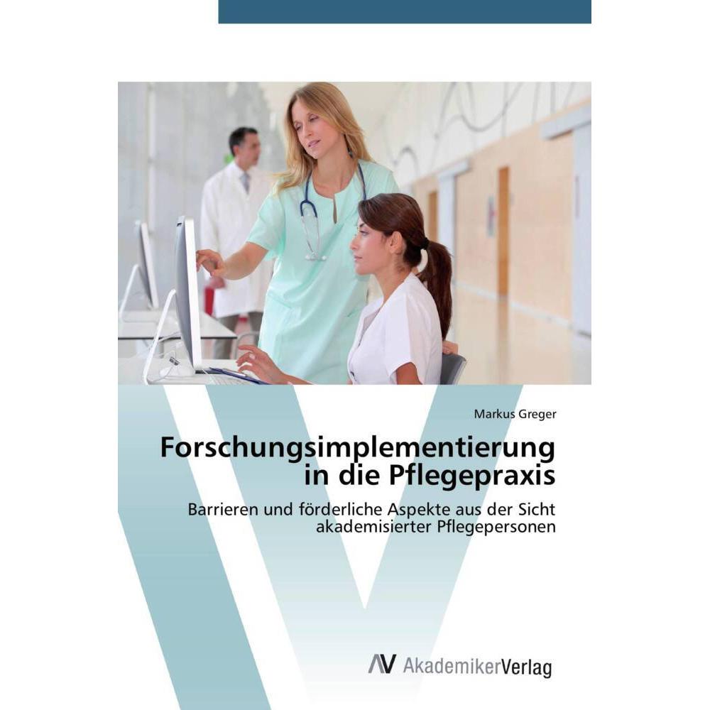 Forschungsimplementierung in die Pflegepraxis, Fachbücher von Markus Greger