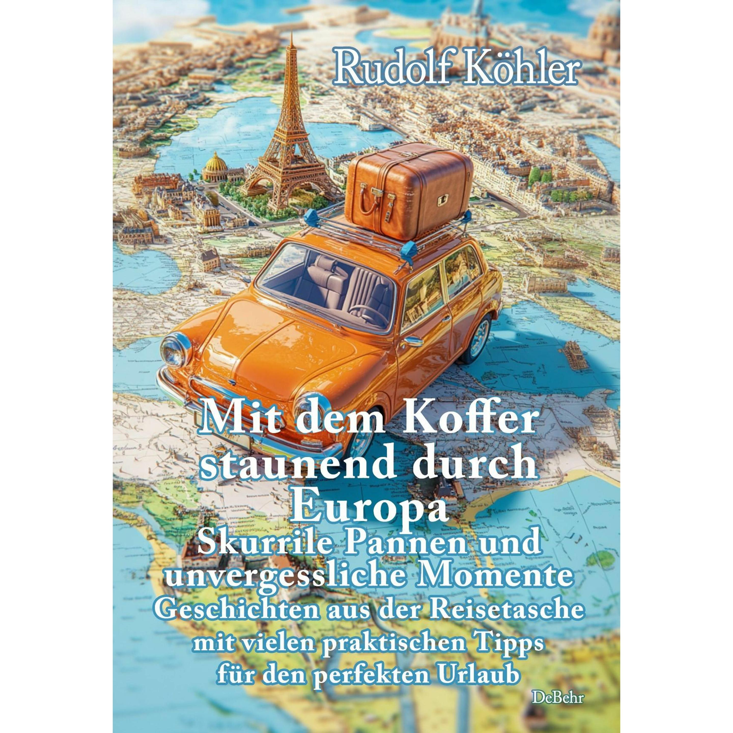 Mit dem Koffer staunend durch Europa - Skurrile Pannen und unvergessliche Momente eines Reisend, Belletristik von Daniel...