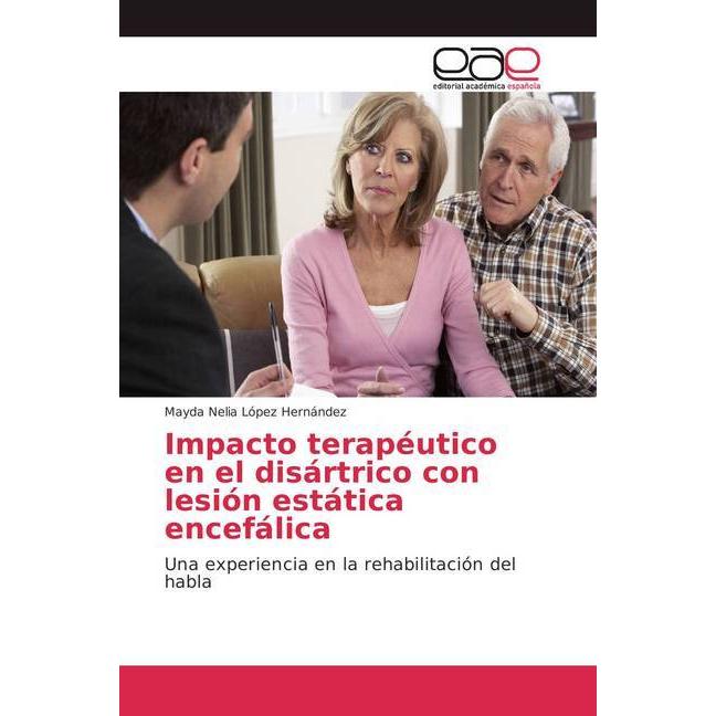Impacto terapéutico en el disártrico con lesión estática encefálica, Fachbücher von Mayda Nelia López Hernández