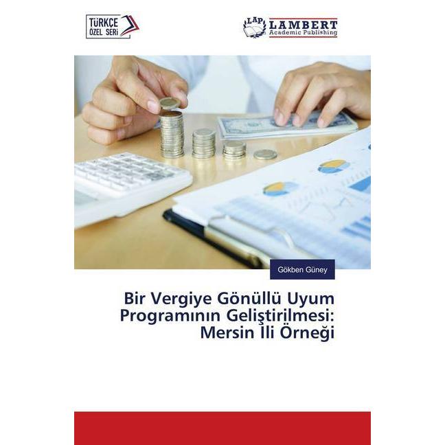 Bir Vergiye Gönüllü Uyum Programinin Gelistirilmesi: Mersin Ili Örnegi, Fachbücher von Gökben Güney