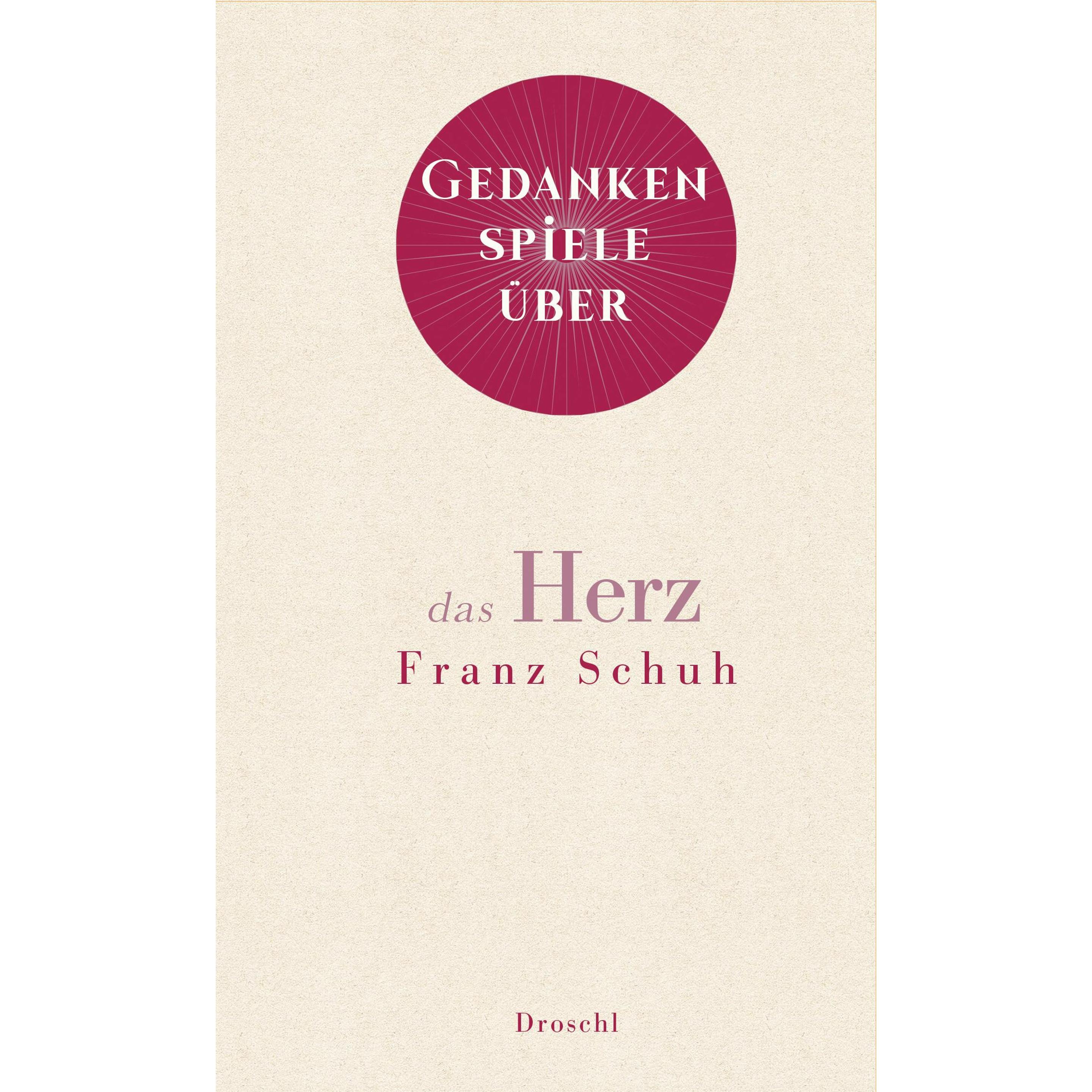 Gedankenspiele über das Herz, Belletristik von Franz Schuh