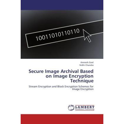 Secure Image Archival Based on Image Encryption Technique, Fachbücher von Amnesh Goel, Nidhi Chandra