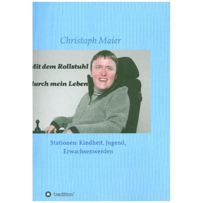 Mit dem Rollstuhl durch mein Leben, Belletristik von Christoph Maier
