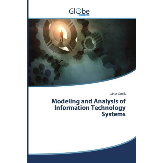 Modeling and Analysis of Information Technology Systems, Fachbücher von János Sztrik