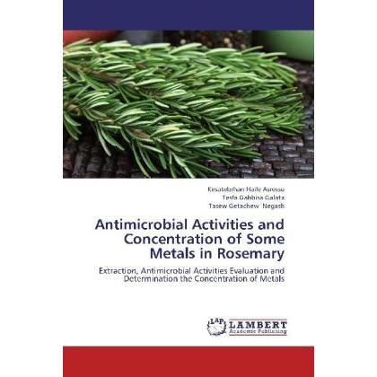 Antimicrobial Activities and Concentration of Some Metals in Rosemary, Fachbücher von Tasew Getachew Negash, Kesatebrhan...