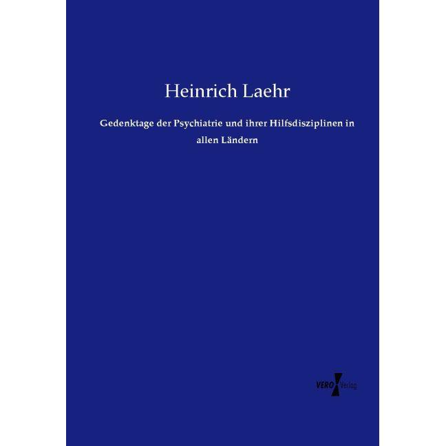 Gedenktage der Psychiatrie und ihrer Hilfsdisziplinen in allen Ländern, Fachbücher von Heinrich Laehr