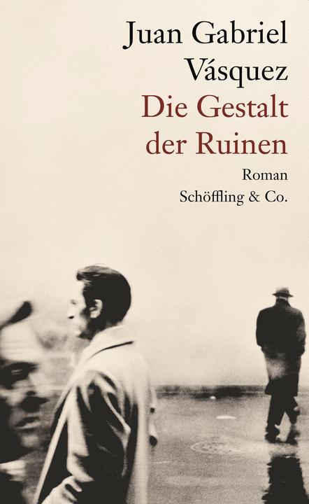 Produktbild Die Gestalt der Ruinen (Deutsch, Juan Gabriel Vásquez, 2018)