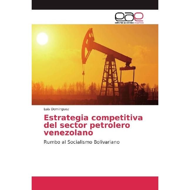 Estrategia competitiva del sector petrolero venezolano, Fachbücher von Luis Dominguez