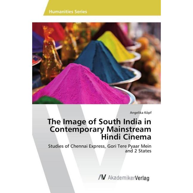The Image of South India in Contemporary Mainstream Hindi Cinema, Fachbücher von Angelika Köpf
