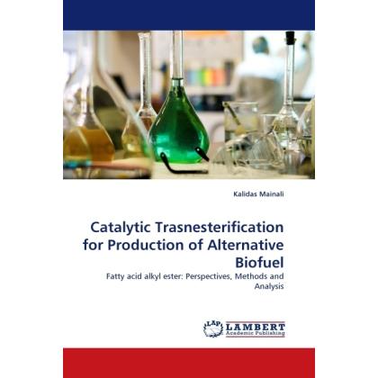 Catalytic Trasnesterification for Production of Alternative Biofuel, Fachbücher von Kalidas Mainali