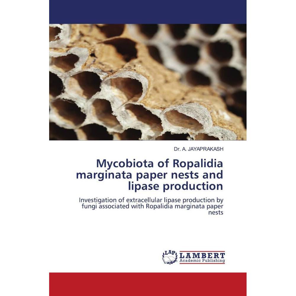 Mycobiota of Ropalidia marginata paper nests and lipase production, Fachbücher von Dr. A. JAYAPRAKASH