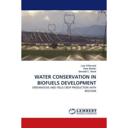 Water Conservation In Biofuels Development, Fachbücher von Luis Villarreal, Donald C. Slack, Pete Waller