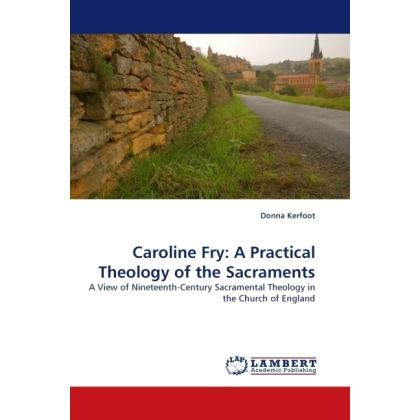 Caroline Fry: A Practical Theology of the Sacraments, Sachbücher von Donna Kerfoot