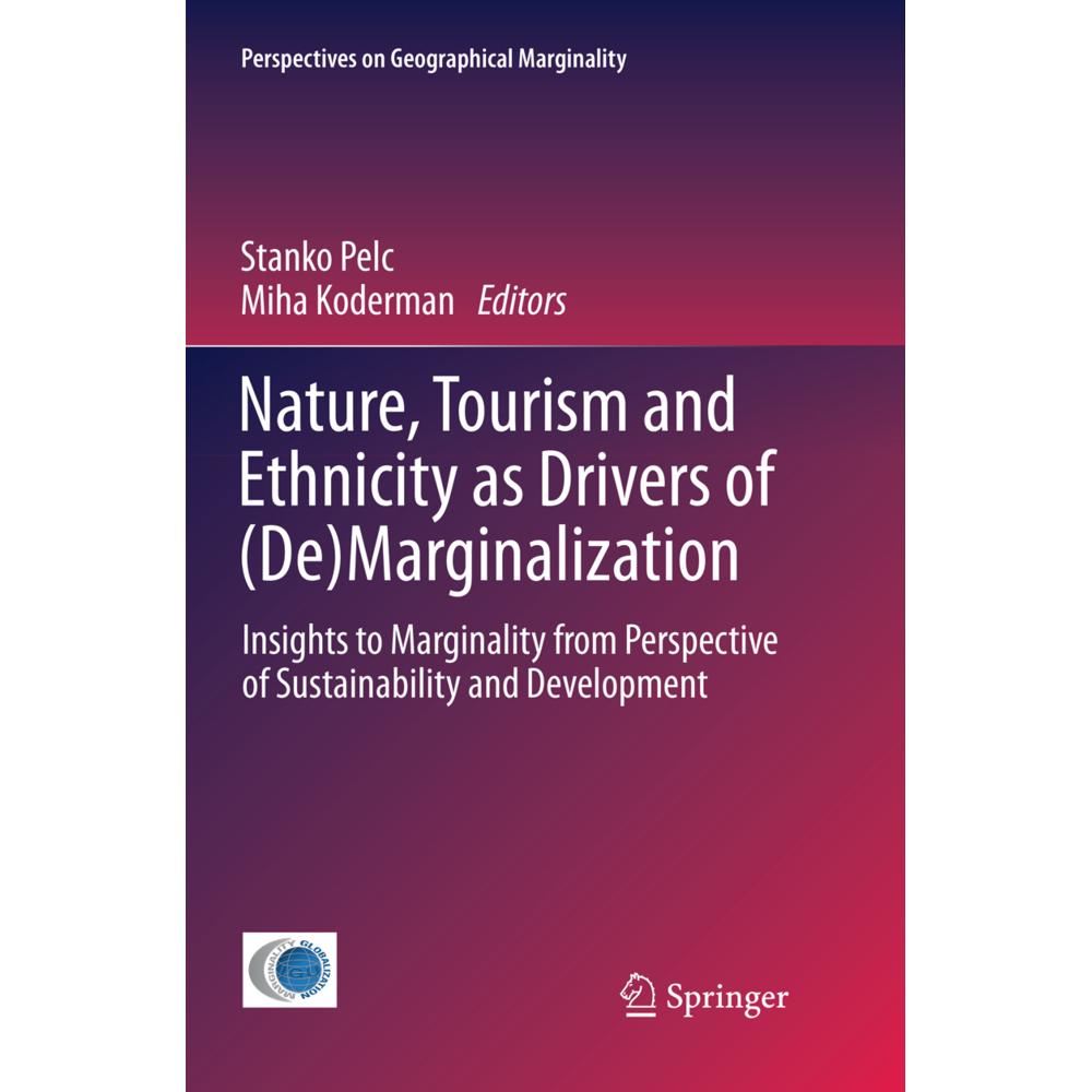 Nature, Tourism and Ethnicity as Drivers of (De)Marginalization, Fachbücher von Stanko Pelc, Miha Koderman