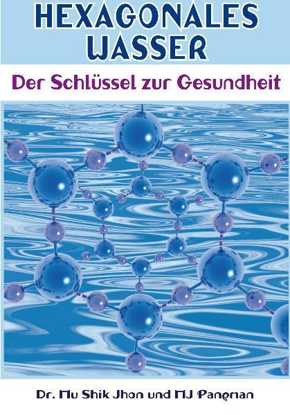 Produktbild Hexagonales Wasser (Deutsch, Daniel Wagner, Inna Kralovyetts, M J Pangman, Mu Shik Jhon, 2008)
