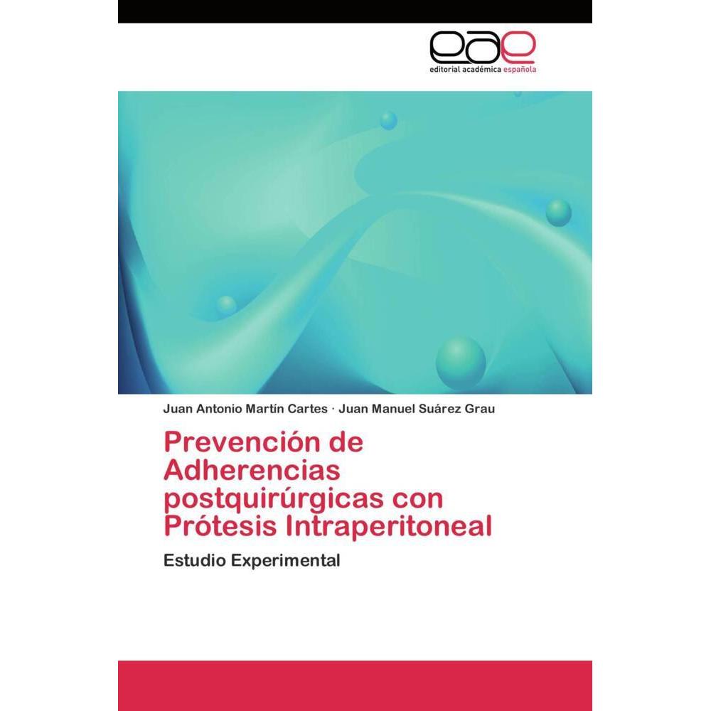 Prevención de Adherencias postquirúrgicas con Prótesis Intraperitoneal, Fachbücher von Juan Manuel Suárez Grau, Juan Ant...
