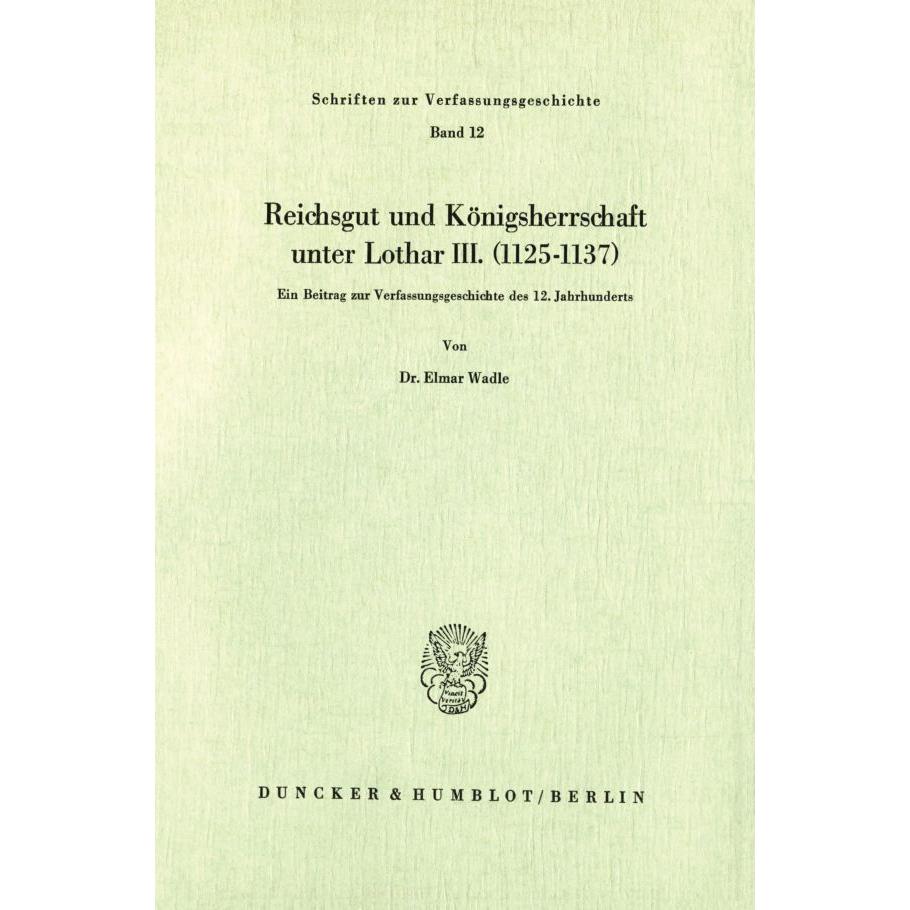Reichsgut und Königsherrschaft unter Lothar III. (1125 - 1137)., Fachbücher von Elmar Wadle
