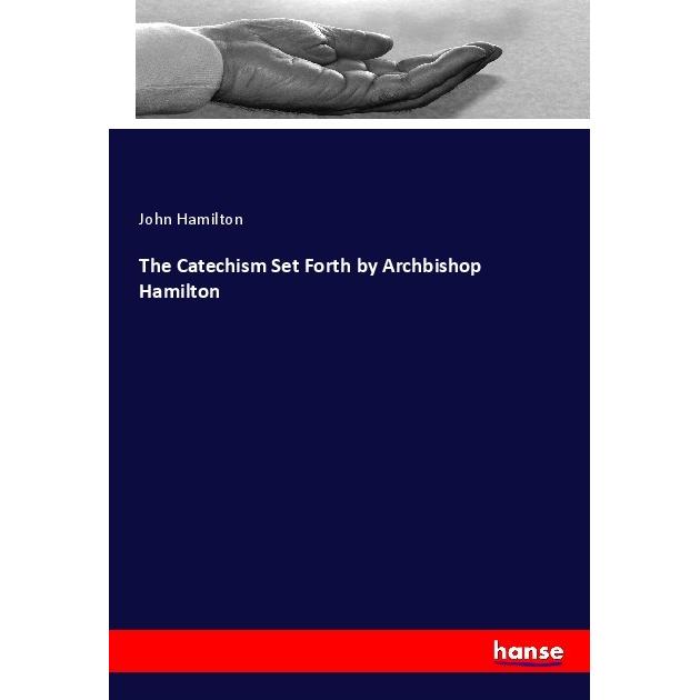 The Catechism Set Forth by Archbishop Hamilton, Sachbücher von John Hamilton