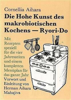 Produktbild Die Hohe Kunst des makrobiotischen Kochens. Ryori-Do (Deutsch, Cornellia Aihara, 2011)