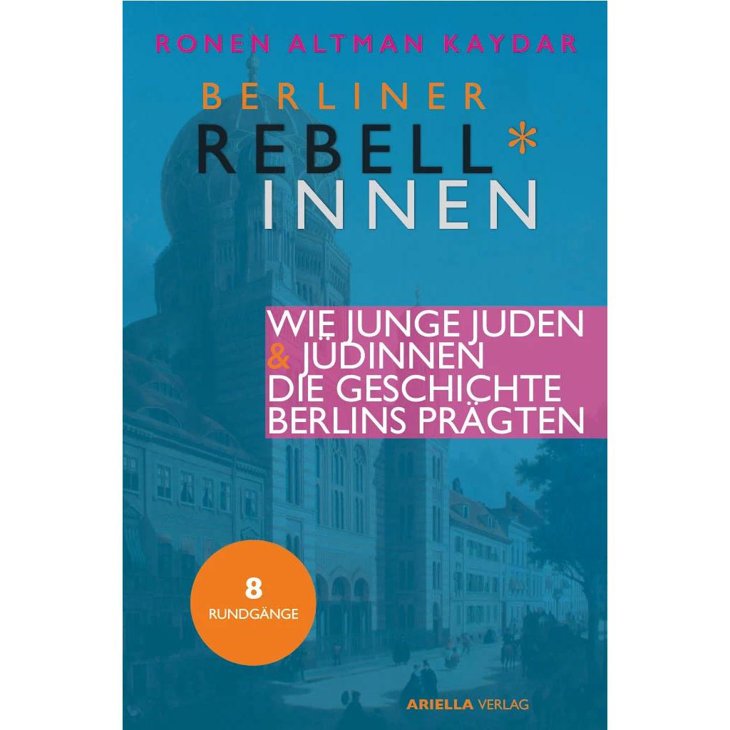 Rebell*innen. Wie junge Jüdinnen & Juden die Geschichte Berlins prägten., Ratgeber von Ronen Altman-Kaydar