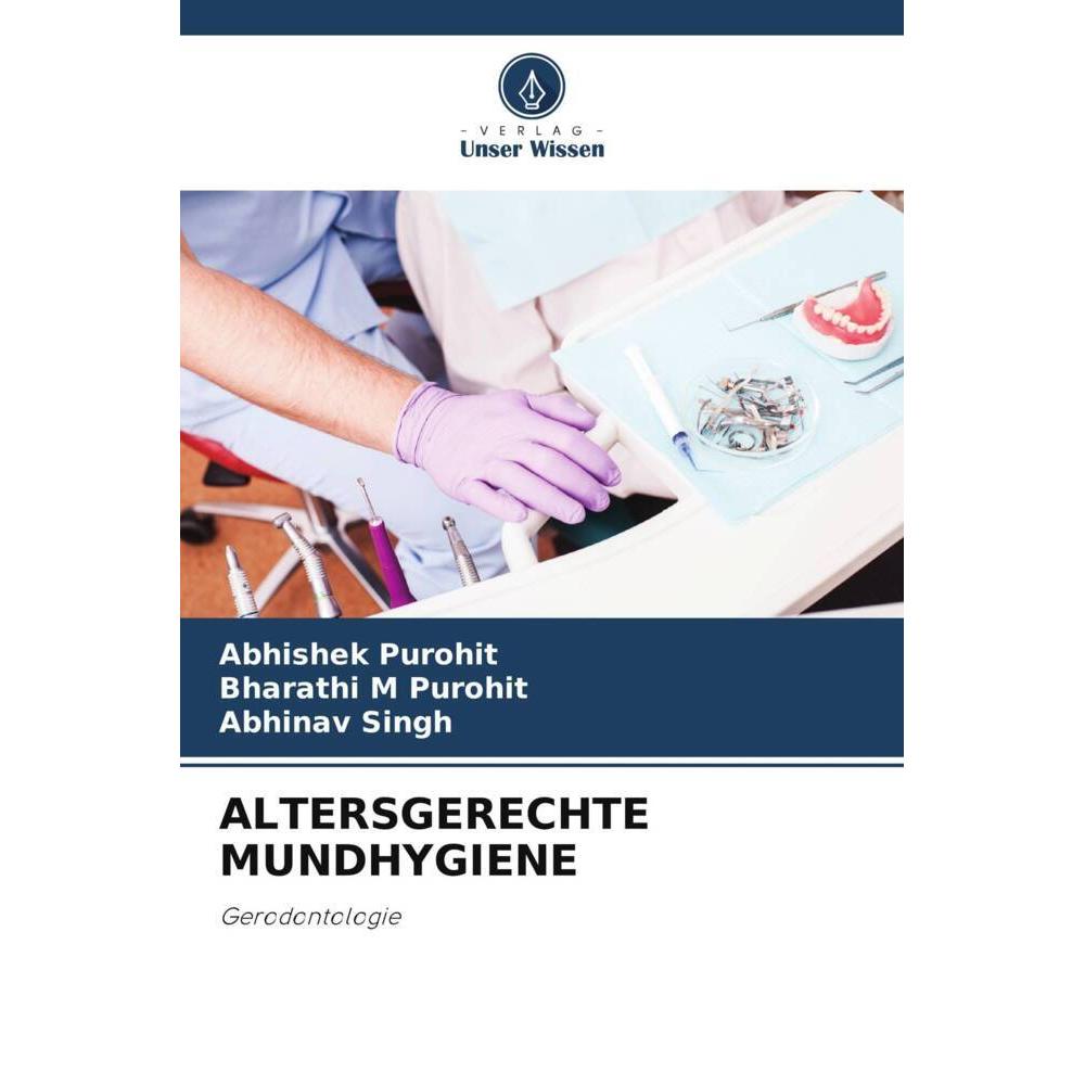 Unser Wissen Altersgerechte Mundhygiene (Deutsch, Bharathi M Purohit, Abhishek Purohit, Abhinav Singh, 2024) (57048424)
